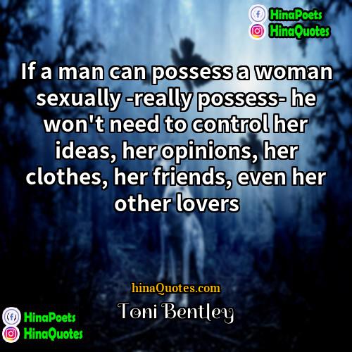 Toni Bentley Quotes | If a man can possess a woman